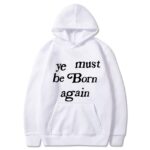 Kanye West Ye Must Be Born Again Hoodie