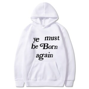 Kanye West Ye Must Be Born Again Hoodie