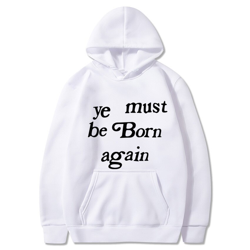 Kanye West Ye Must Be Born Again Hoodie Kanye West Ye Must Be Born Again Hoodie